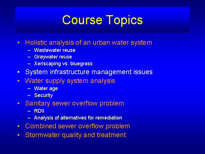 Course Topics • Holistic analysis of an urban water system – Wastewater reuse –