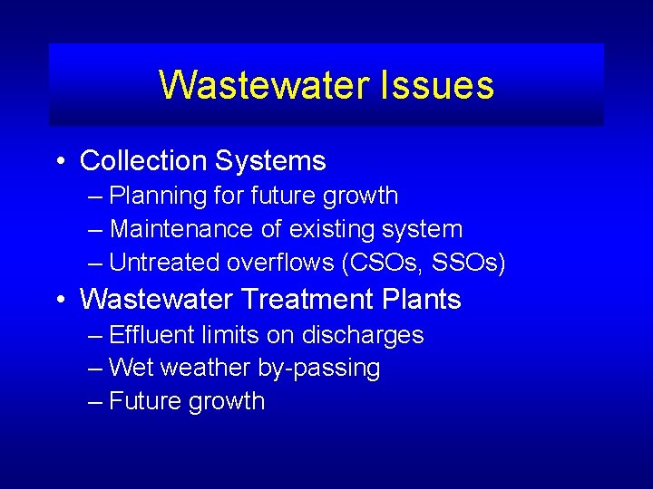 Wastewater Issues • Collection Systems – Planning for future growth – Maintenance of existing