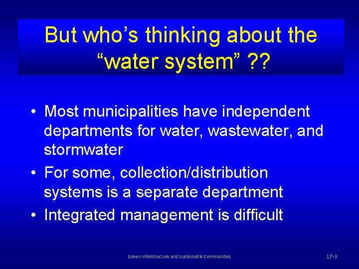 But who’s thinking about the “water system” ? ? • Most municipalities have independent