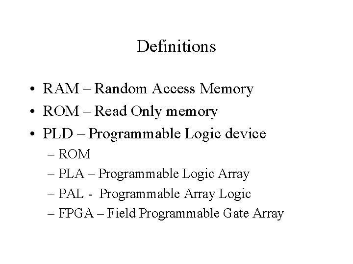 Definitions • RAM – Random Access Memory • ROM – Read Only memory •