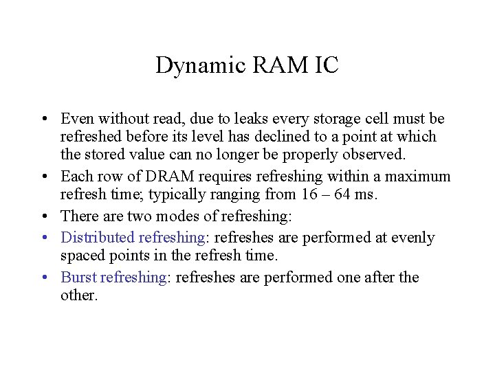 Dynamic RAM IC • Even without read, due to leaks every storage cell must