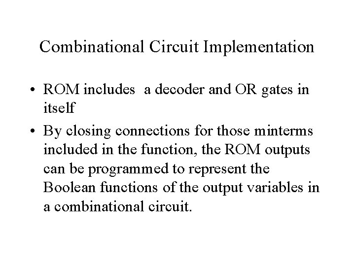 Combinational Circuit Implementation • ROM includes a decoder and OR gates in itself • Combinational Circuit Implementation • ROM includes a decoder and OR gates in itself •