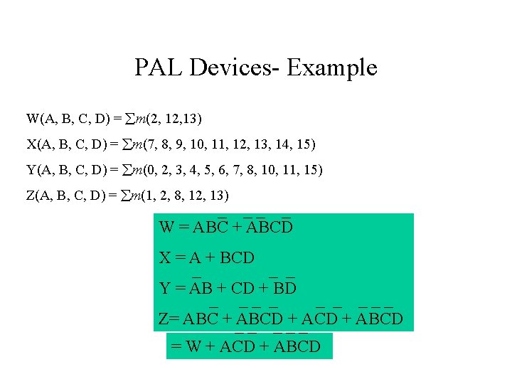 PAL Devices- Example W(A, B, C, D) = m(2, 13) X(A, B, C, D) PAL Devices- Example W(A, B, C, D) = m(2, 13) X(A, B, C, D)