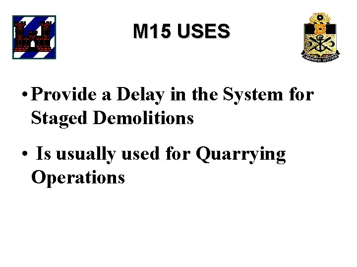 M 15 USES • Provide a Delay in the System for Staged Demolitions •