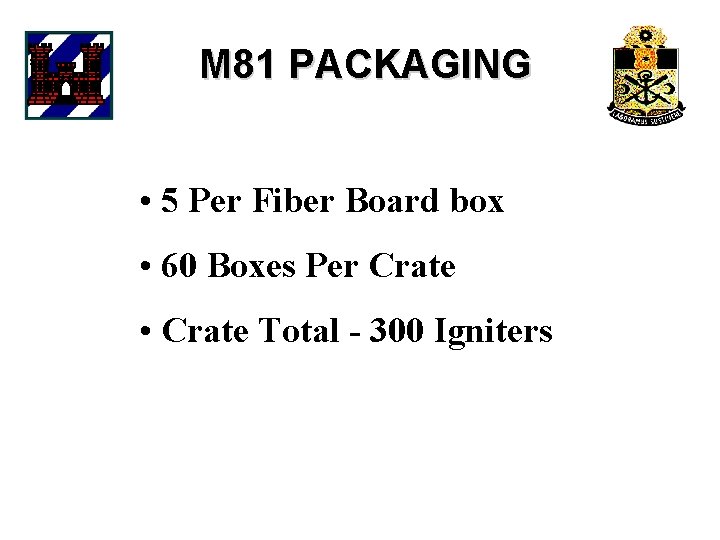 M 81 PACKAGING • 5 Per Fiber Board box • 60 Boxes Per Crate