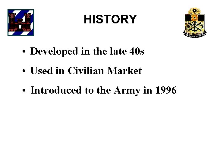 HISTORY • Developed in the late 40 s • Used in Civilian Market •