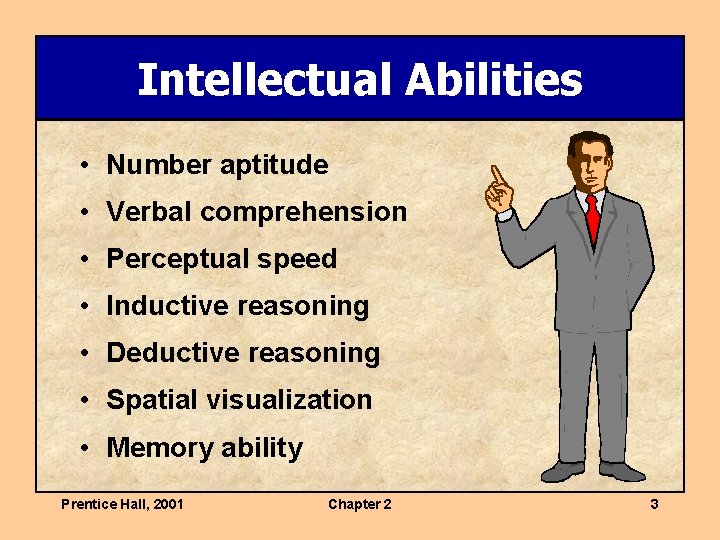 Intellectual Abilities • Number aptitude • Verbal comprehension • Perceptual speed • Inductive reasoning