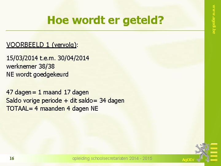 www. agodi. be Hoe wordt er geteld? VOORBEELD 1 (vervolg): 15/03/2014 t. e. m.