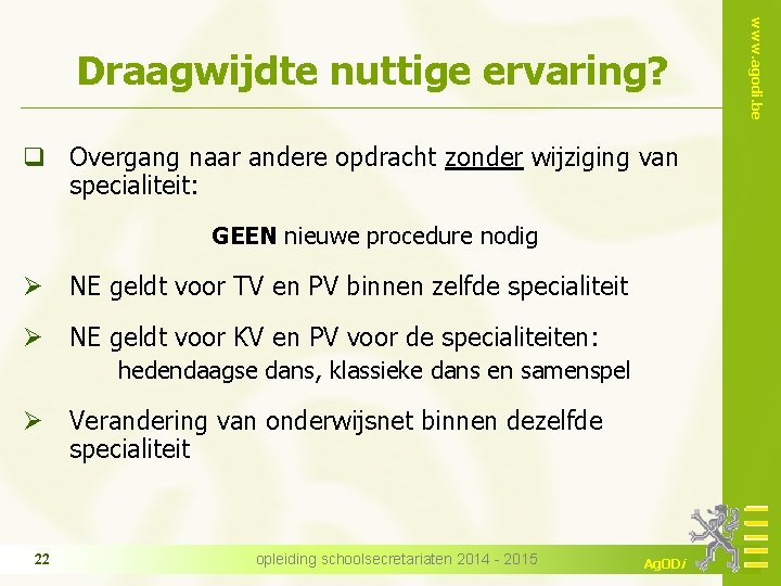 q Overgang naar andere opdracht zonder wijziging van specialiteit: GEEN nieuwe procedure nodig Ø