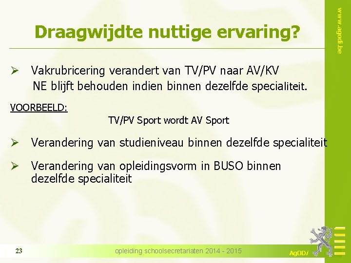 Ø Vakrubricering verandert van TV/PV naar AV/KV NE blijft behouden indien binnen dezelfde specialiteit.