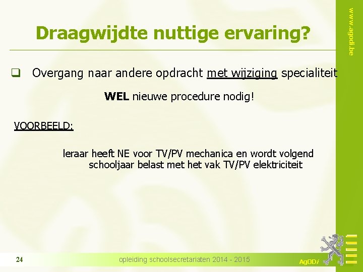 q Overgang naar andere opdracht met wijziging specialiteit WEL nieuwe procedure nodig! VOORBEELD: leraar