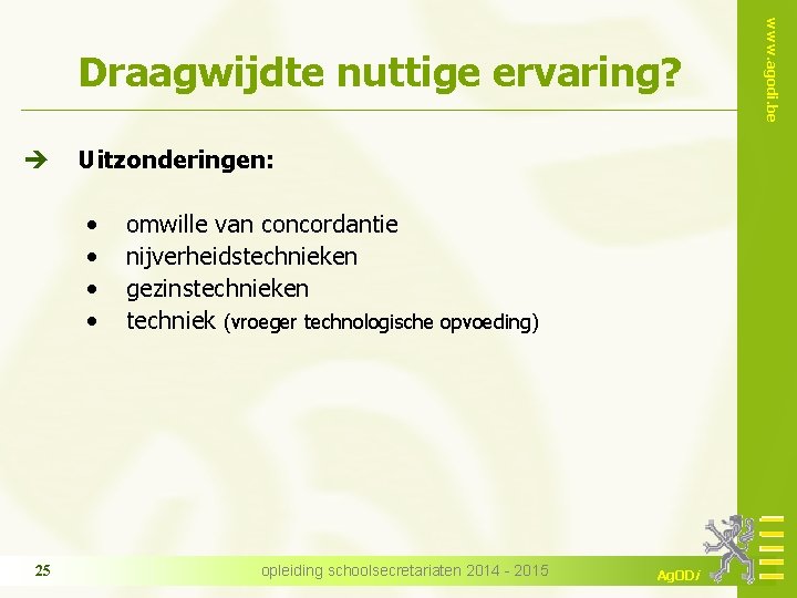 è Uitzonderingen: • • 25 omwille van concordantie nijverheidstechnieken gezinstechnieken techniek (vroeger technologische opvoeding)