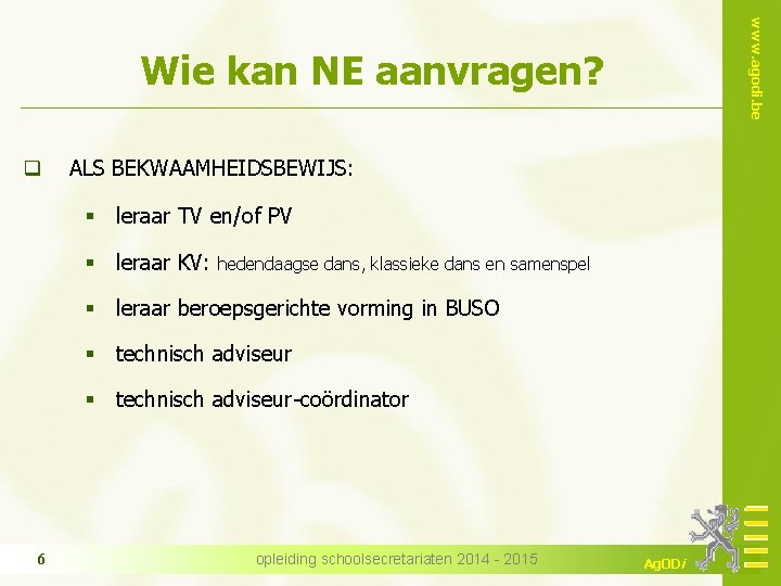 www. agodi. be Wie kan NE aanvragen? q ALS BEKWAAMHEIDSBEWIJS: § leraar TV en/of