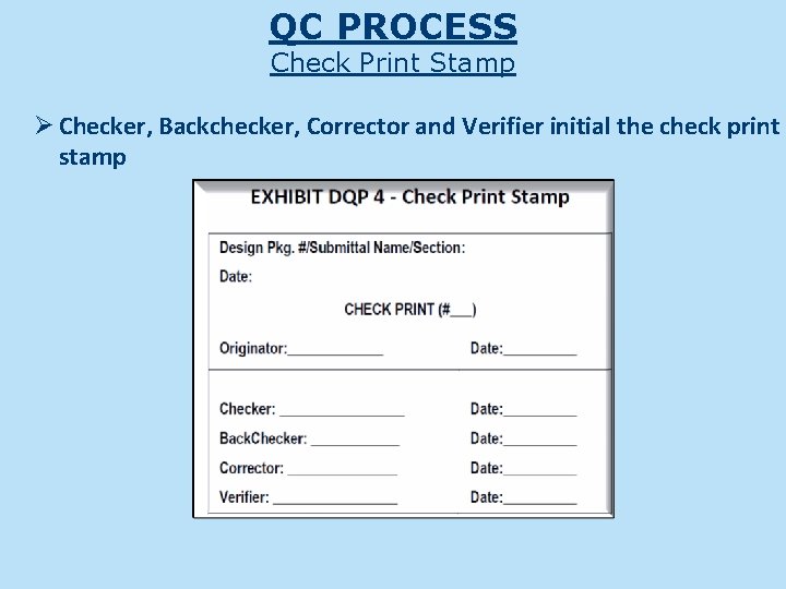 QC PROCESS Check Print Stamp Ø Checker, Backchecker, Corrector and Verifier initial the check