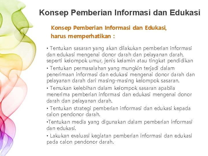 Konsep Pemberian Informasi dan Edukasi, harus memperhatikan : • Tentukan sasaran yang akan dilakukan