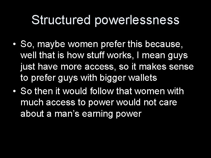 Structured powerlessness • So, maybe women prefer this because, well that is how stuff