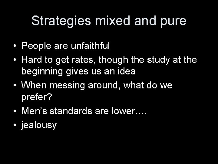 Strategies mixed and pure • People are unfaithful • Hard to get rates, though