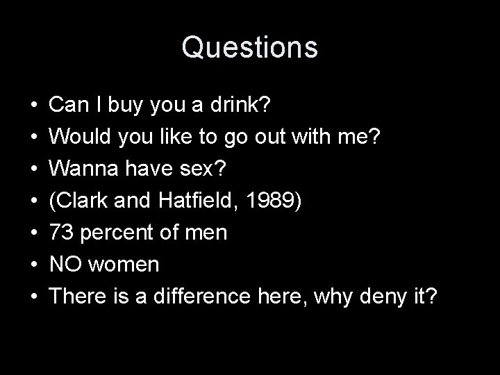 Questions • • Can I buy you a drink? Would you like to go