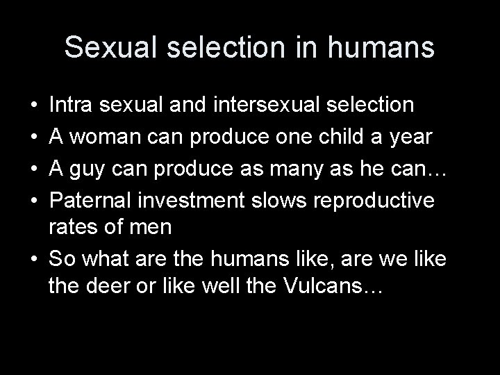 Sexual selection in humans • • Intra sexual and intersexual selection A woman can
