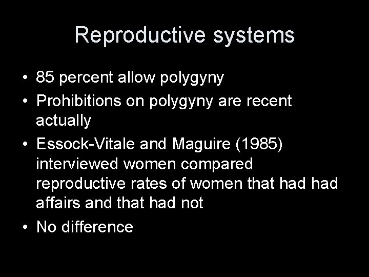Reproductive systems • 85 percent allow polygyny • Prohibitions on polygyny are recent actually