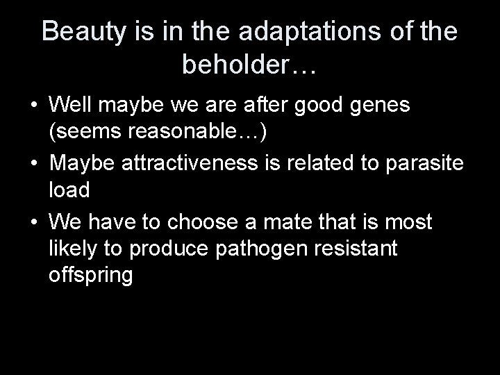 Beauty is in the adaptations of the beholder… • Well maybe we are after