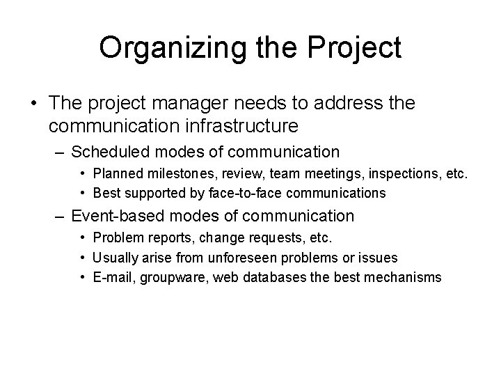 Organizing the Project • The project manager needs to address the communication infrastructure –