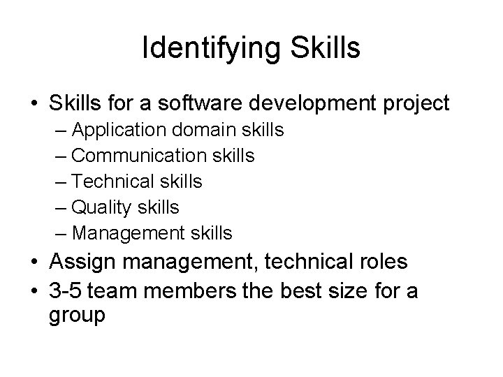 Identifying Skills • Skills for a software development project – Application domain skills –