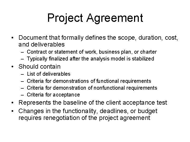 Project Agreement • Document that formally defines the scope, duration, cost, and deliverables –