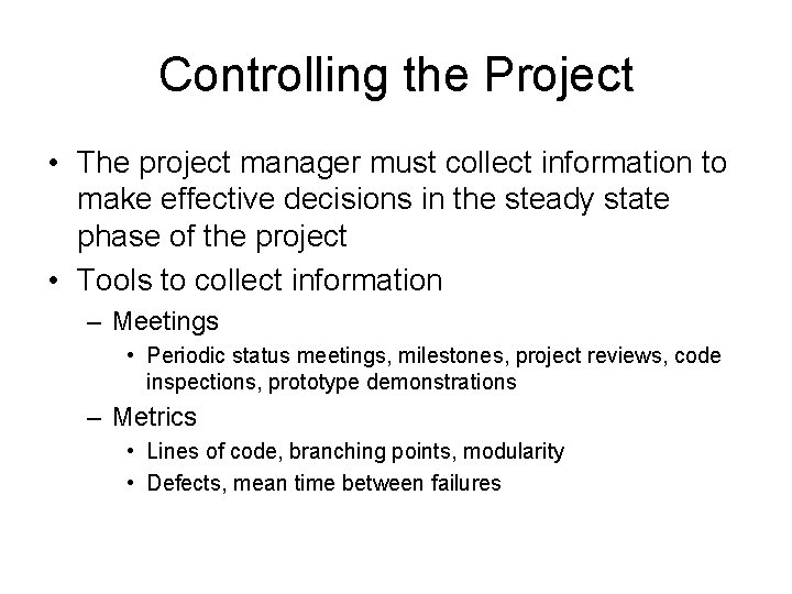 Controlling the Project • The project manager must collect information to make effective decisions