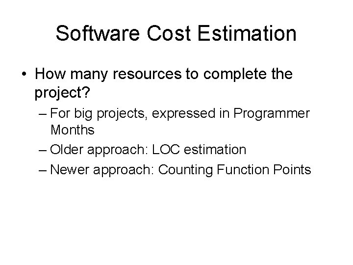 Software Cost Estimation • How many resources to complete the project? – For big
