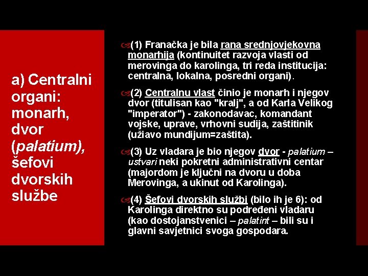 a) Centralni organi: monarh, dvor (palatium), šefovi dvorskih službe (1) Franačka je bila rana