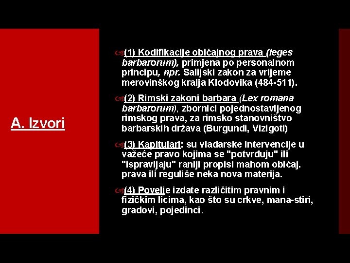  (1) Kodifikacije običajnog prava (leges barbarorum), primjena po personalnom principu, npr. Salijski zakon