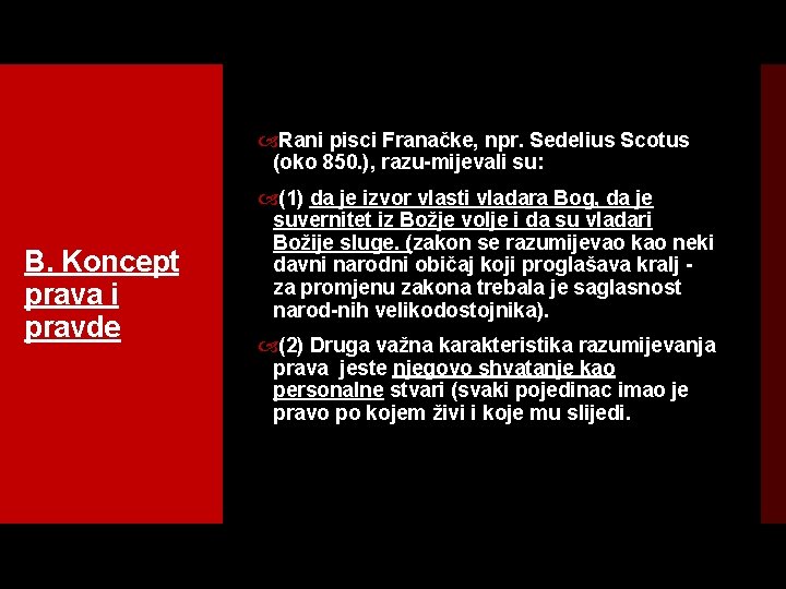  Rani pisci Franačke, npr. Sedelius Scotus (oko 850. ), razu mijevali su: B.