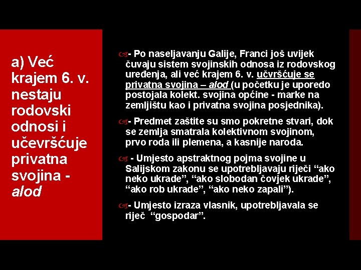 a) Već krajem 6. v. nestaju rodovski odnosi i učevršćuje privatna svojina alod Po