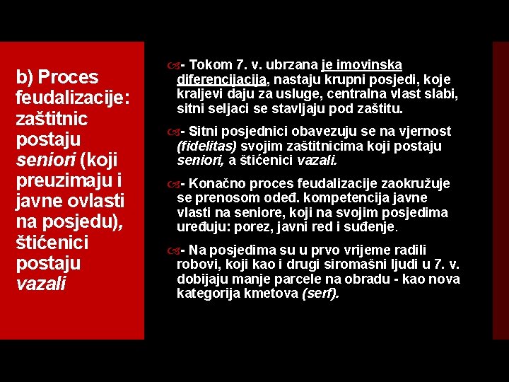 b) Proces feudalizacije: zaštitnic postaju seniori (koji preuzimaju i javne ovlasti na posjedu), štićenici