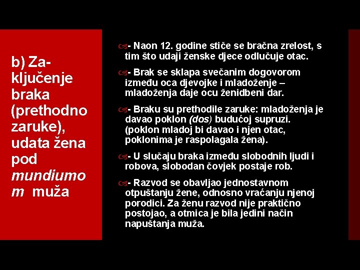 b) Za ključenje braka (prethodno zaruke), udata žena pod mundiumo m muža Naon 12.