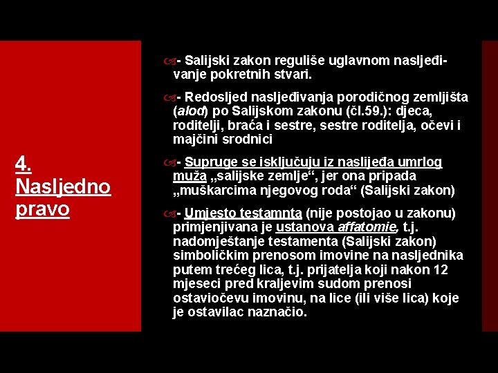  Salijski zakon reguliše uglavnom nasljeđi vanje pokretnih stvari. Redosljed nasljeđivanja porodičnog zemljišta (alod)