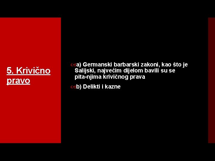 5. Krivično pravo a) Germanski barbarski zakoni, kao što je Salijski, najvećim dijelom bavili