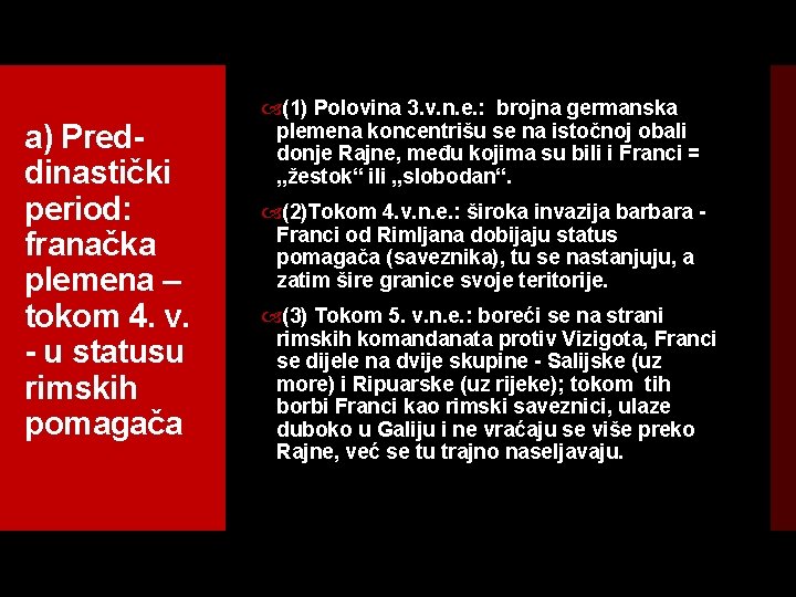 a) Pred dinastički period: franačka plemena – tokom 4. v. u statusu rimskih pomagača