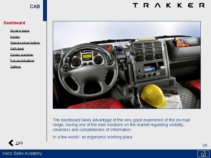 CAB Dashboard Driver's place Display Steering wheel buttons Self-check Display examples Pop-up indications Settings