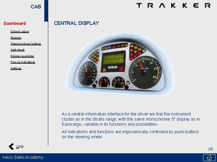 CAB Dashboard CENTRAL DISPLAY Driver's place Display Steering wheel buttons Self-check Display examples Pop-up