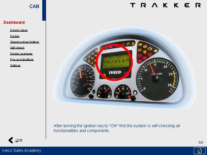 CAB Dashboard Driver's place Display Steering wheel buttons Self-check Display examples Pop-up indications Settings