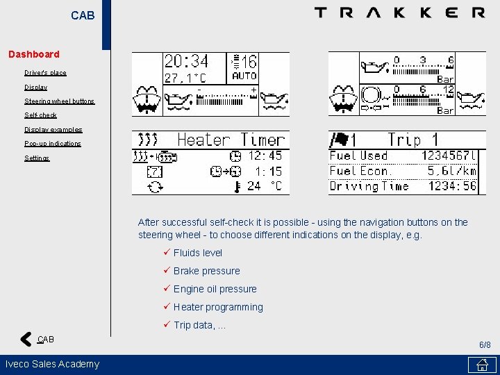 CAB Dashboard Driver's place Display Steering wheel buttons Self-check Display examples Pop-up indications Settings