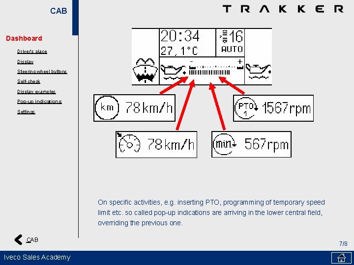CAB Dashboard Driver's place Display Steering wheel buttons Self-check Display examples Pop-up indications Settings