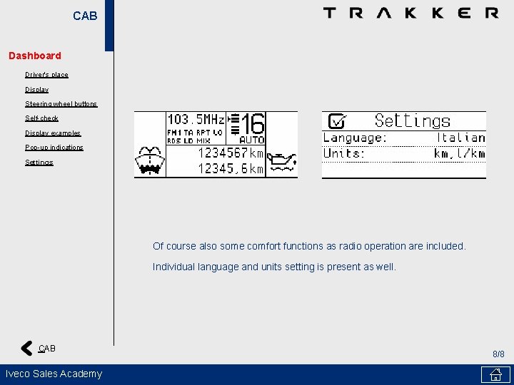 CAB Dashboard Driver's place Display Steering wheel buttons Self-check Display examples Pop-up indications Settings