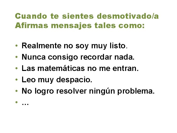 Cuando te sientes desmotivado/a Afirmas mensajes tales como: • • • Realmente no soy