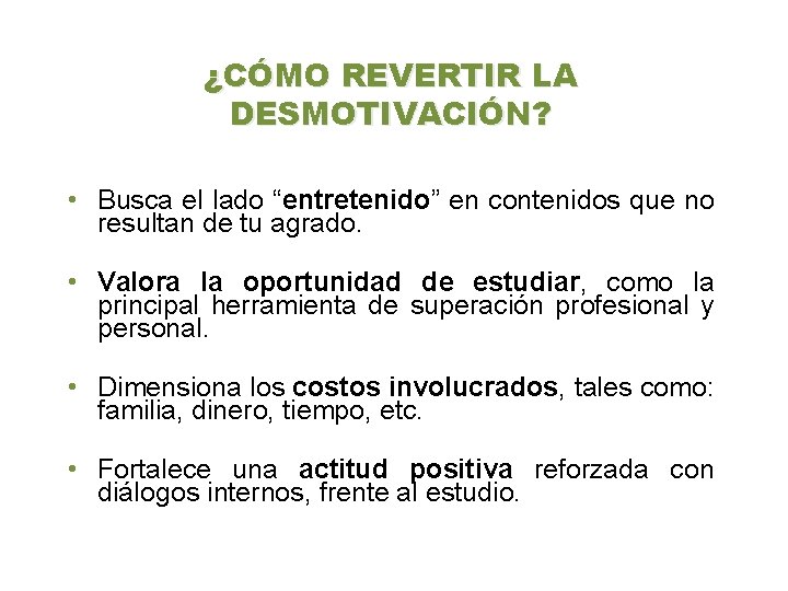 ¿CÓMO REVERTIR LA DESMOTIVACIÓN? • Busca el lado “entretenido” en contenidos que no resultan