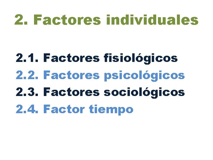 2. Factores individuales 2. 1. 2. 2. 2. 3. 2. 4. Factores fisiológicos Factores