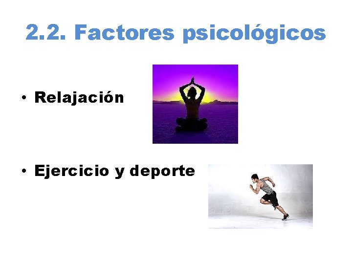 2. 2. Factores psicológicos • Relajación • Ejercicio y deporte 