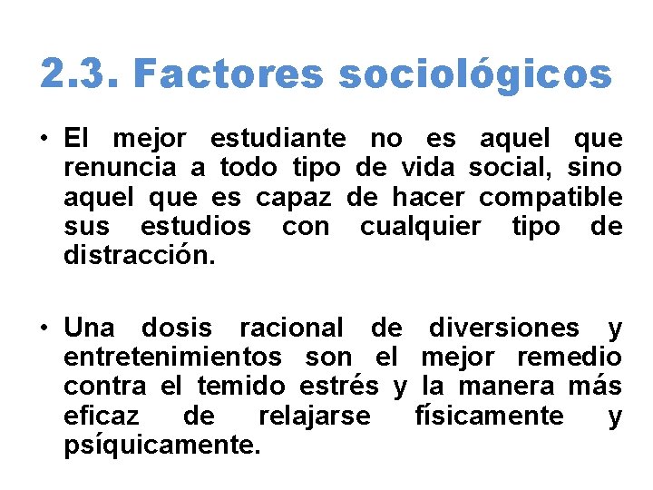 2. 3. Factores sociológicos • El mejor estudiante no es aquel que renuncia a